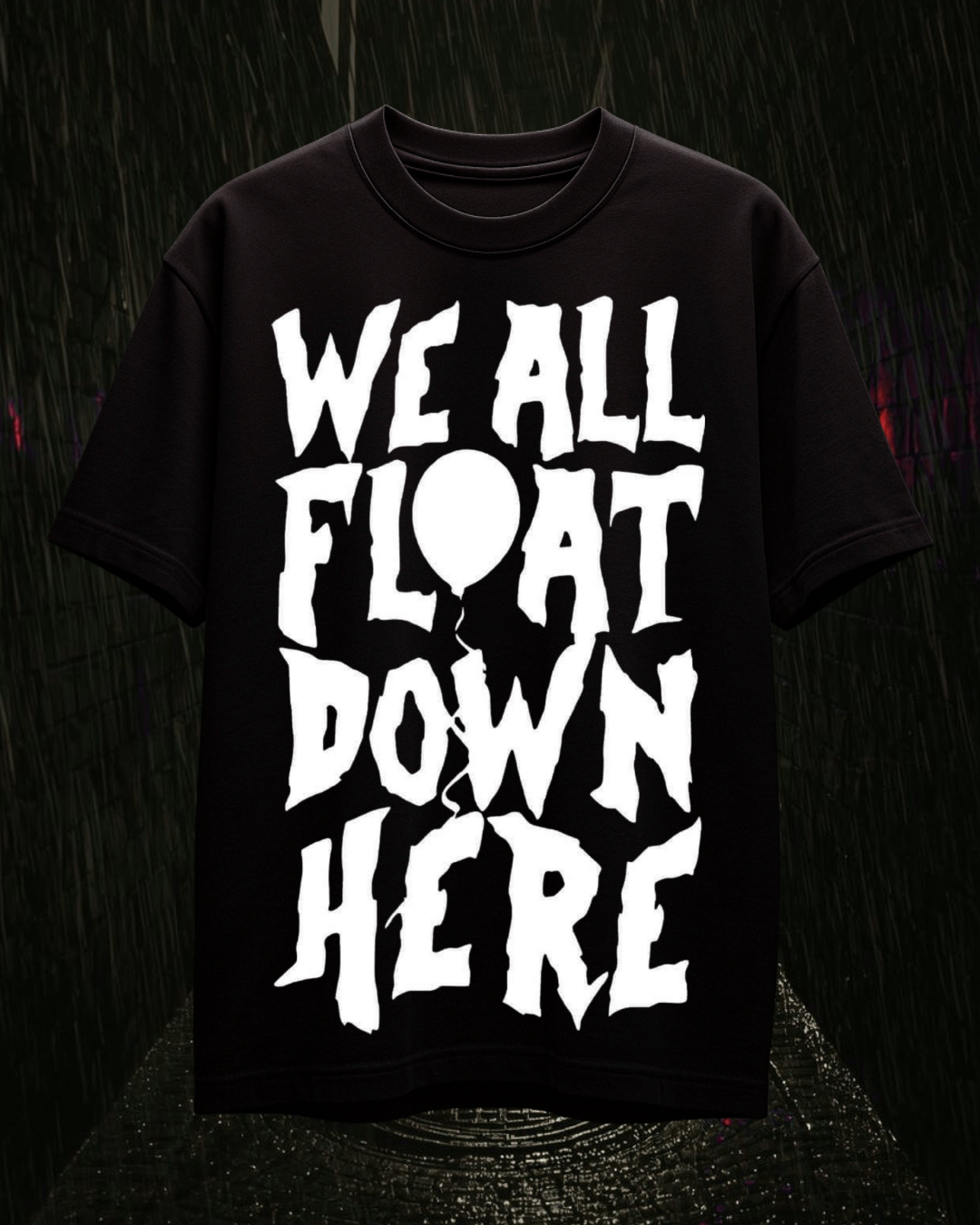 We All Float Down Here Horror Typography Oversized Graphic Printed T-Shirt